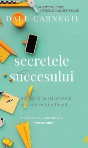 Secretele succesului. Cum sa va faceti prieteni si sa deveniti influent