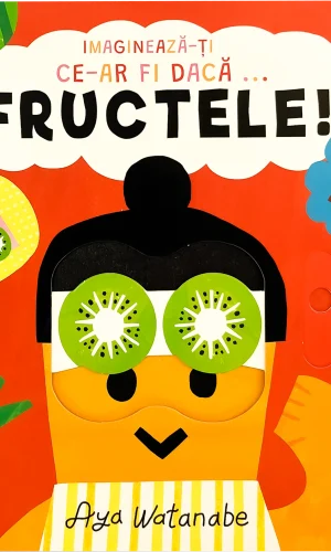 Imaginează-ți ce-ar fi dacă… Fructele!