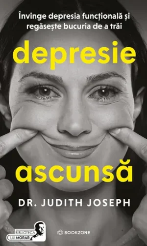 Depresie ascunsă. Învinge depresia funcțională și regăsește bucuria de a trăi