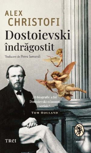 Dostoievski indragostit. O biografie intima