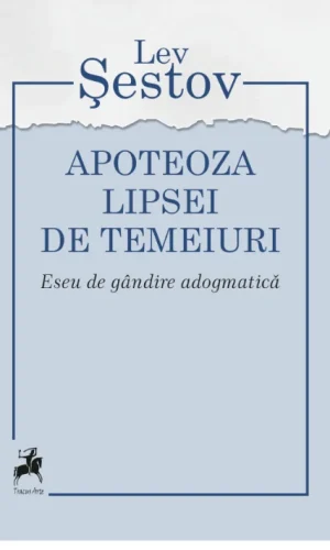 Apoteoza lipsei de temeiuri. Eseu de gandire adogmatica
