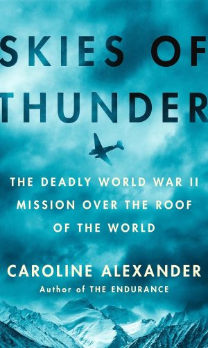 Skies of Thunder: The Deadly World War II Mission Over the Roof of the World